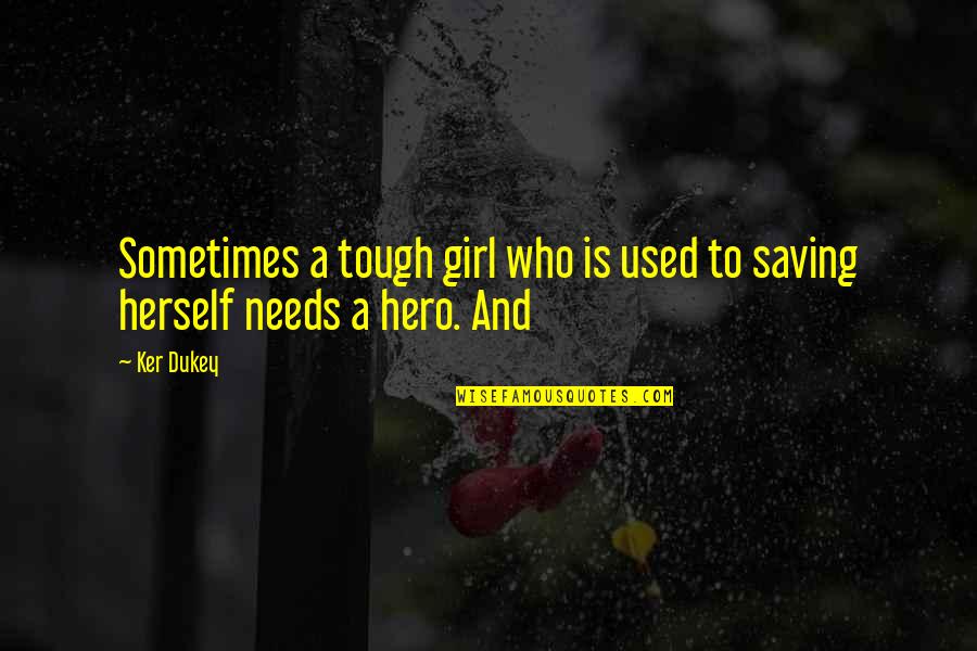 Moralizers Quotes By Ker Dukey: Sometimes a tough girl who is used to