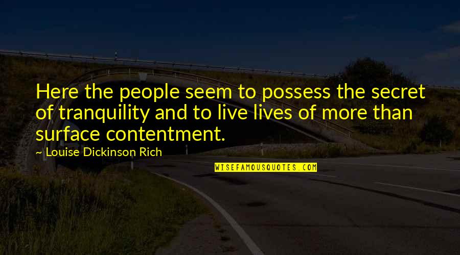 Moralizers Quotes By Louise Dickinson Rich: Here the people seem to possess the secret Moralizers Quotes By Louise Dickinson Rich: Here the people seem to possess the secret
