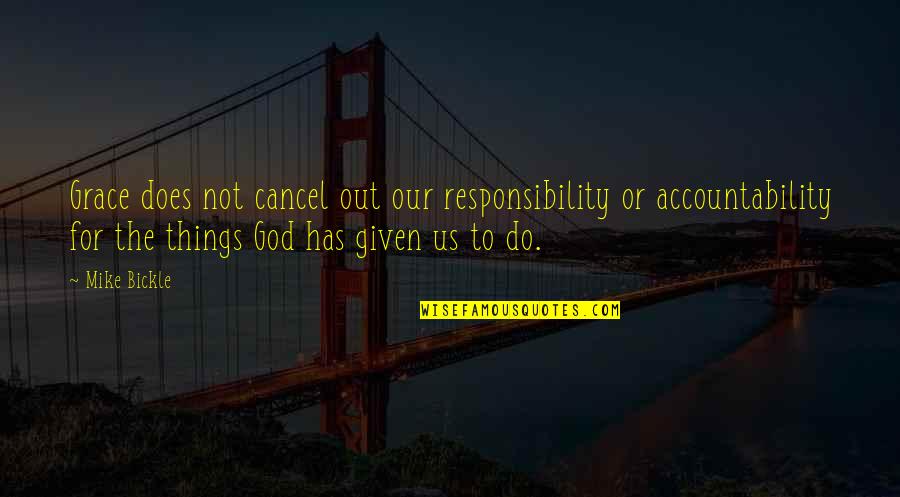 Moralizers Quotes By Mike Bickle: Grace does not cancel out our responsibility or Moralizers Quotes By Mike Bickle: Grace does not cancel out our responsibility or