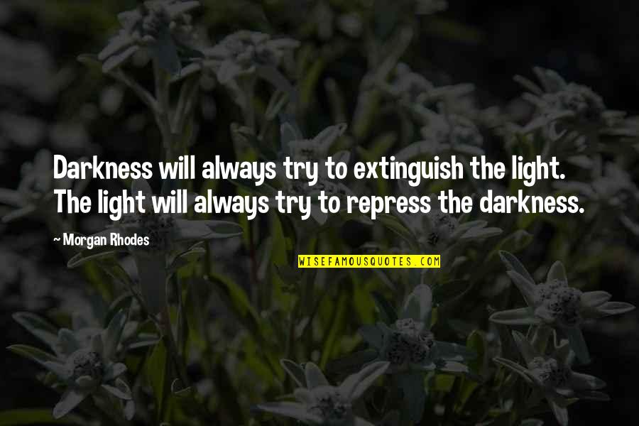 Moralizers Quotes By Morgan Rhodes: Darkness will always try to extinguish the light.