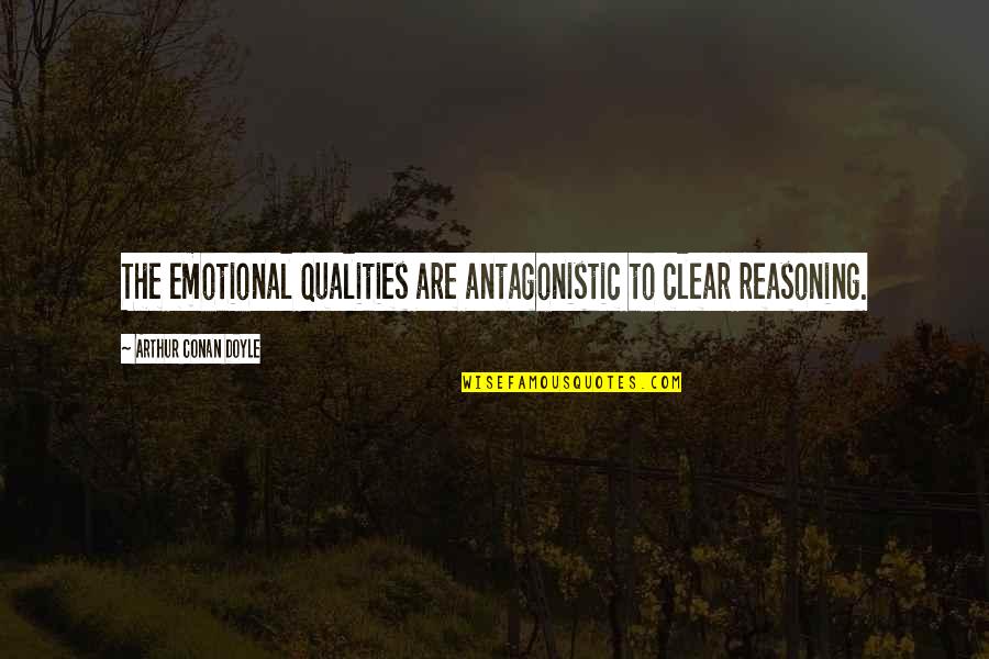 Morally Correct Quotes By Arthur Conan Doyle: The emotional qualities are antagonistic to clear reasoning.