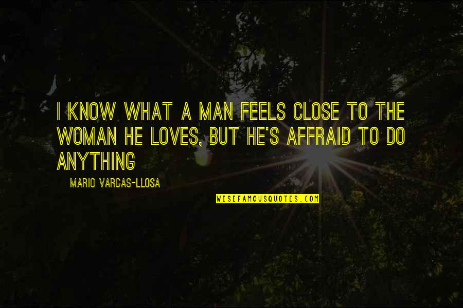 Morally Superior Quotes By Mario Vargas-Llosa: I know what a man feels close to