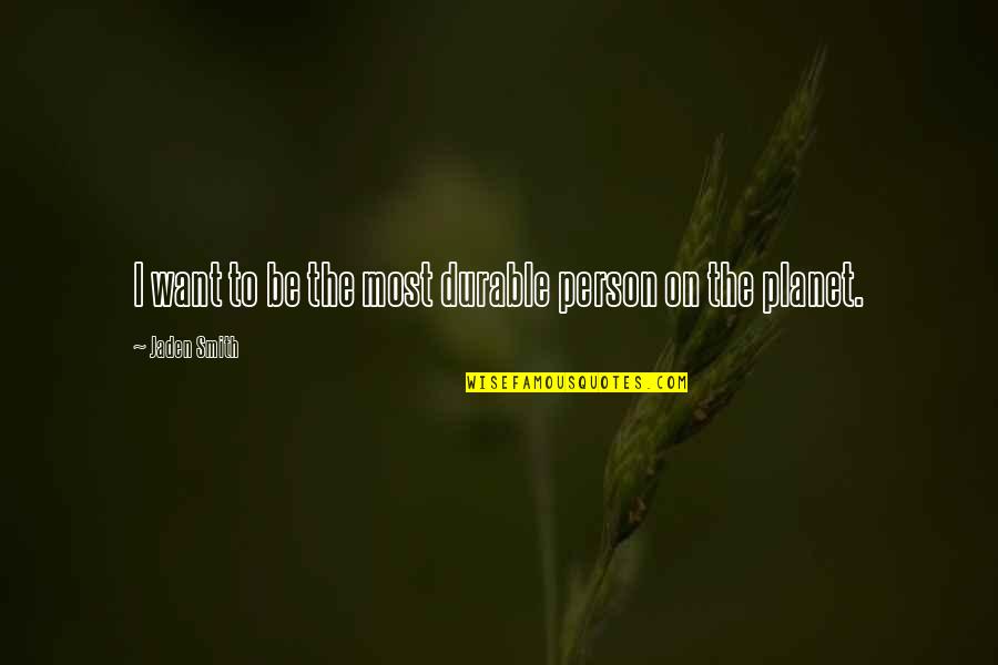 Moralny Kodeks Quotes By Jaden Smith: I want to be the most durable person Moralny Kodeks Quotes By Jaden Smith: I want to be the most durable person