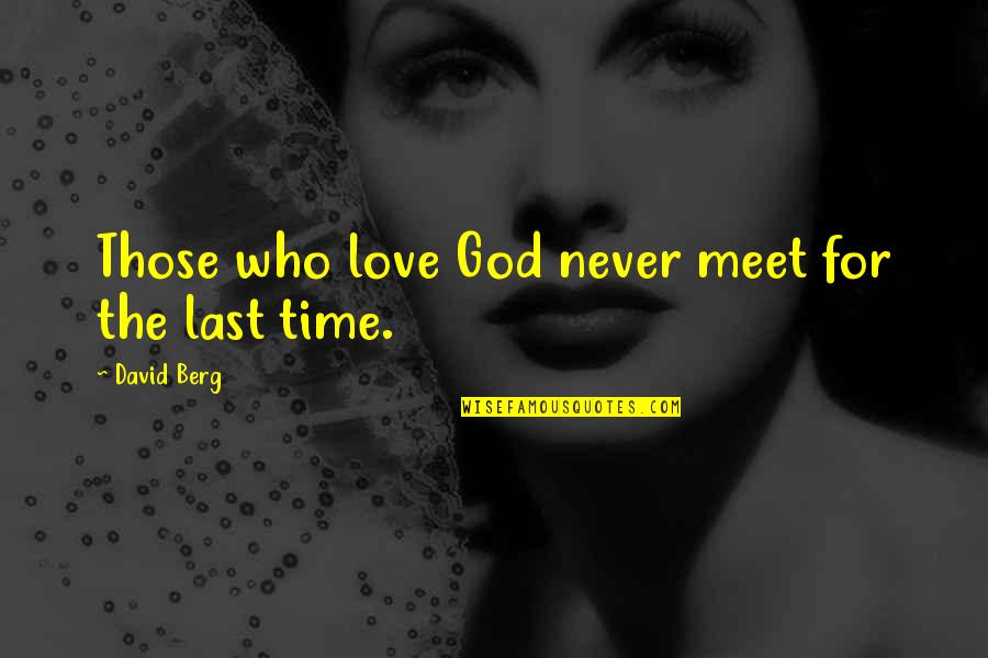 Morals And Beliefs Quotes By David Berg: Those who love God never meet for the