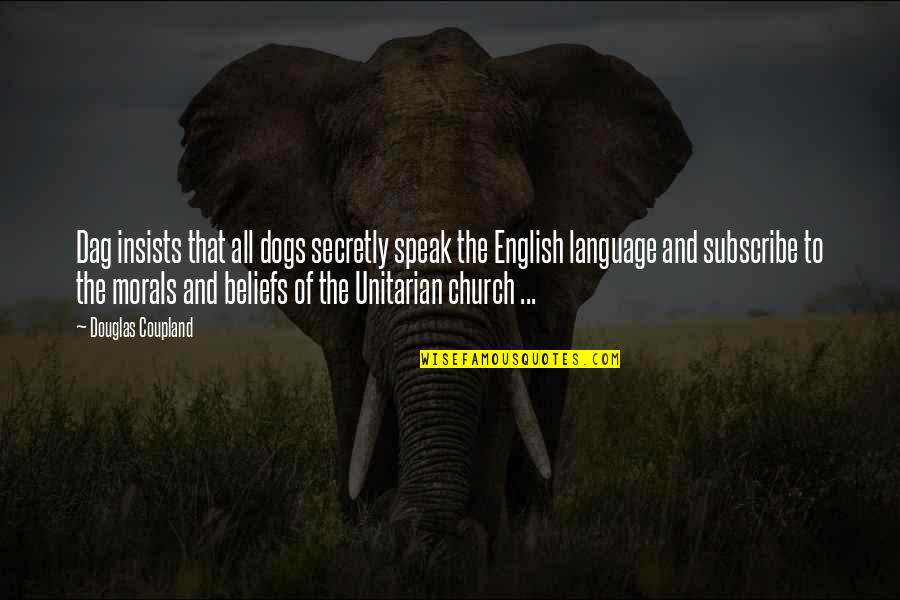 Morals And Beliefs Quotes By Douglas Coupland: Dag insists that all dogs secretly speak the Morals And Beliefs Quotes By Douglas Coupland: Dag insists that all dogs secretly speak the
