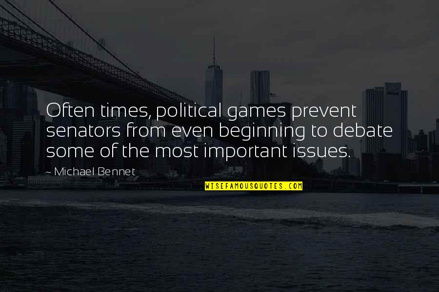 Morals And Beliefs Quotes By Michael Bennet: Often times, political games prevent senators from even