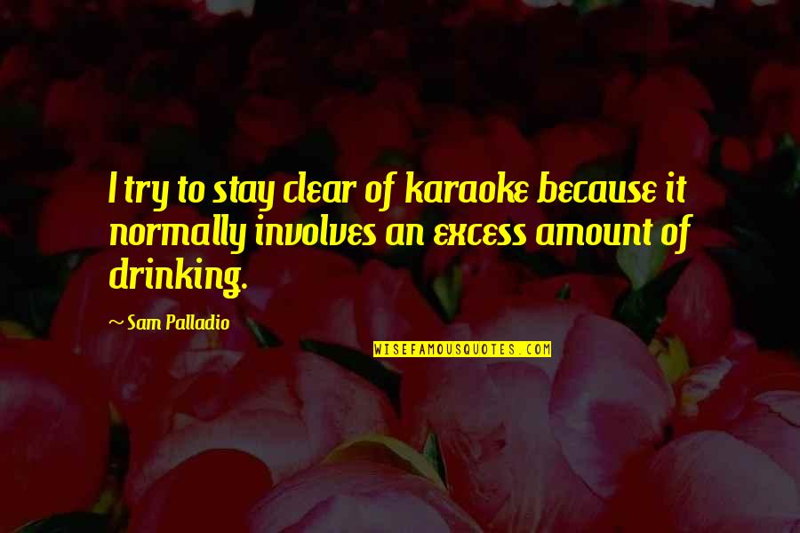 Morals And Beliefs Quotes By Sam Palladio: I try to stay clear of karaoke because