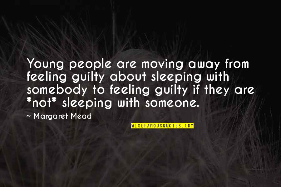 Morals And Decency Quotes By Margaret Mead: Young people are moving away from feeling guilty