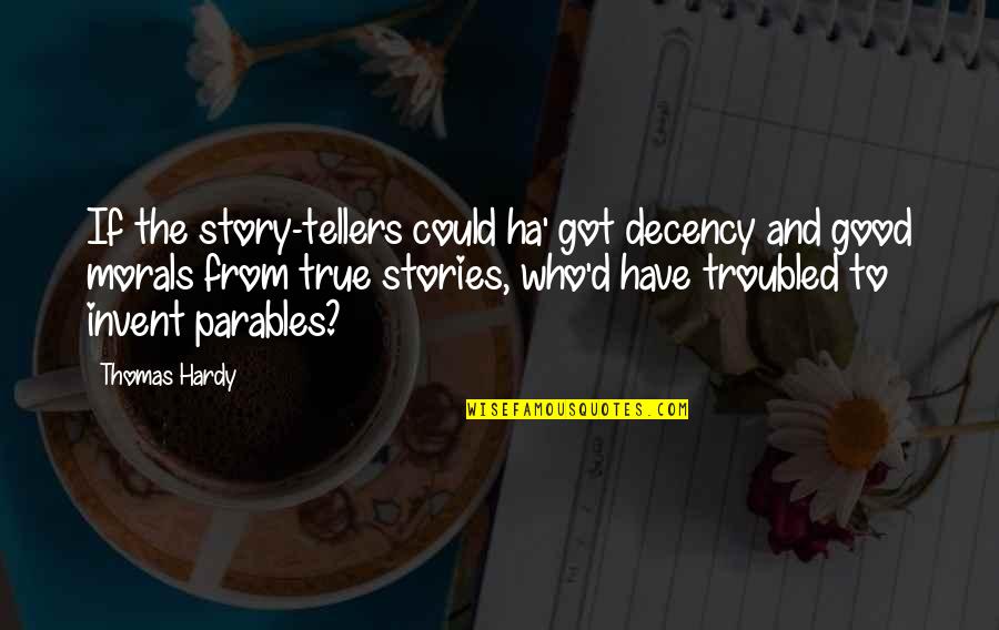 Morals And Decency Quotes By Thomas Hardy: If the story-tellers could ha' got decency and