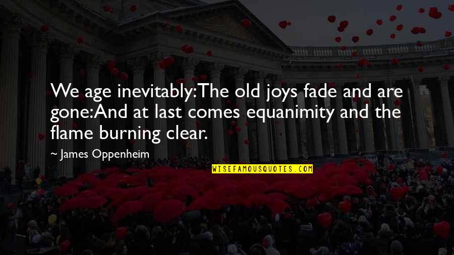 Morals And Love Quotes By James Oppenheim: We age inevitably:The old joys fade and are