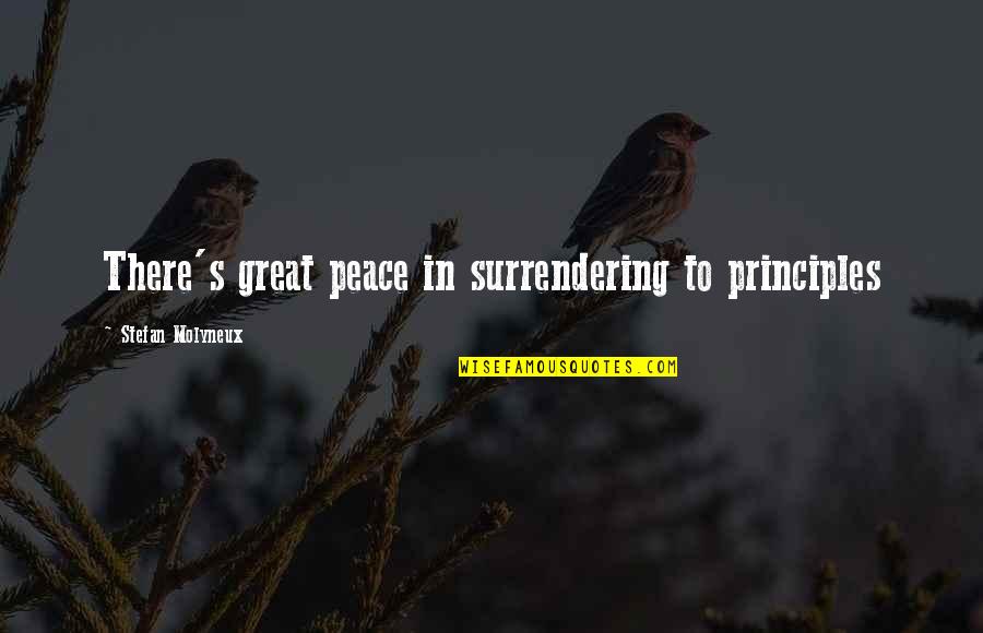 Morals And Principles Quotes By Stefan Molyneux: There's great peace in surrendering to principles