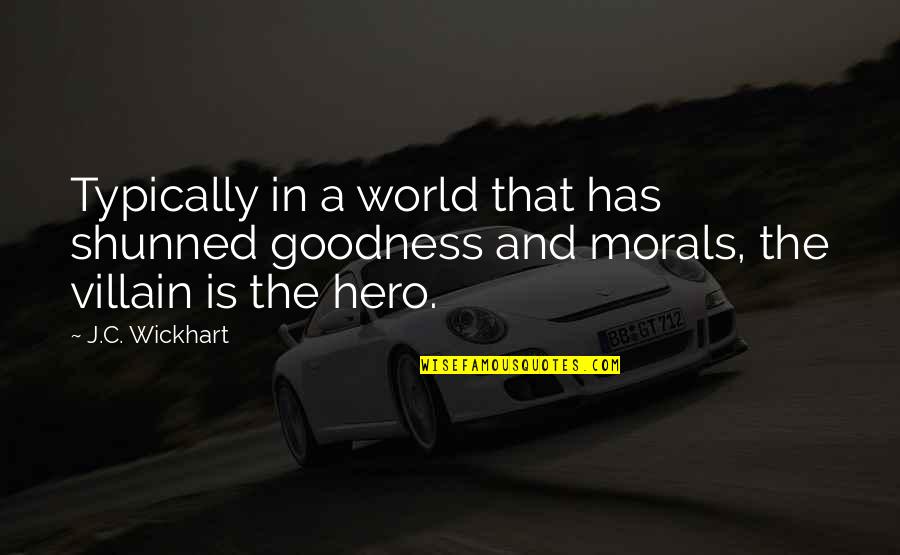 Morals And Quotes By J.C. Wickhart: Typically in a world that has shunned goodness