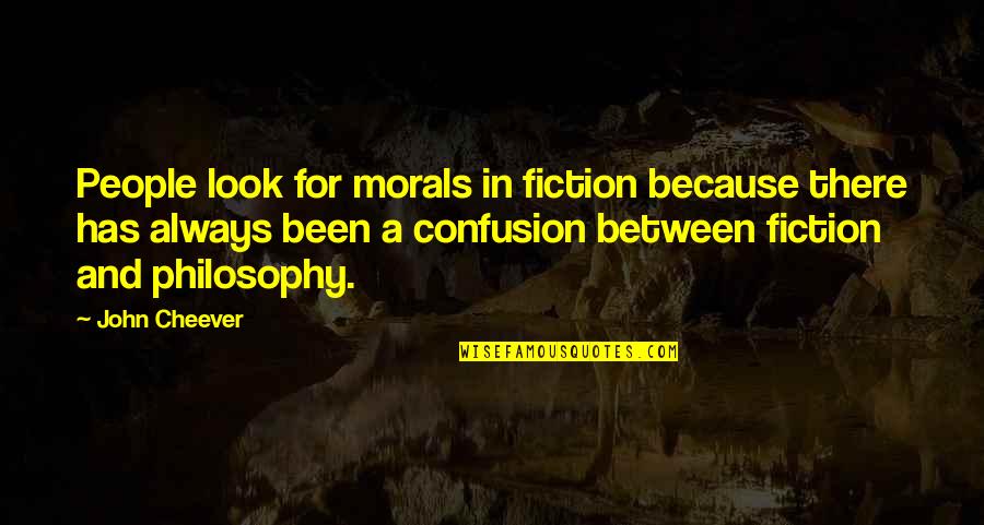 Morals And Quotes By John Cheever: People look for morals in fiction because there Morals And Quotes By John Cheever: People look for morals in fiction because there