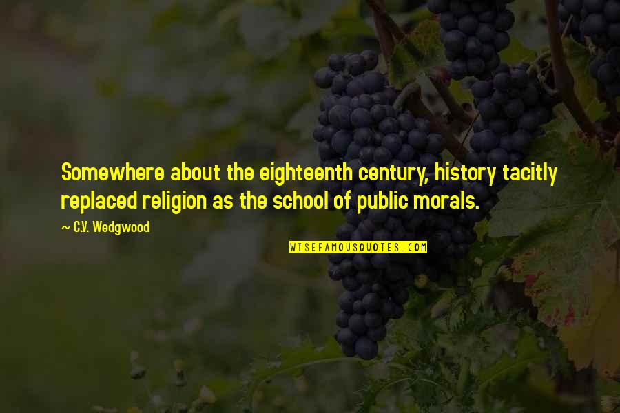 Morals And Religion Quotes By C.V. Wedgwood: Somewhere about the eighteenth century, history tacitly replaced