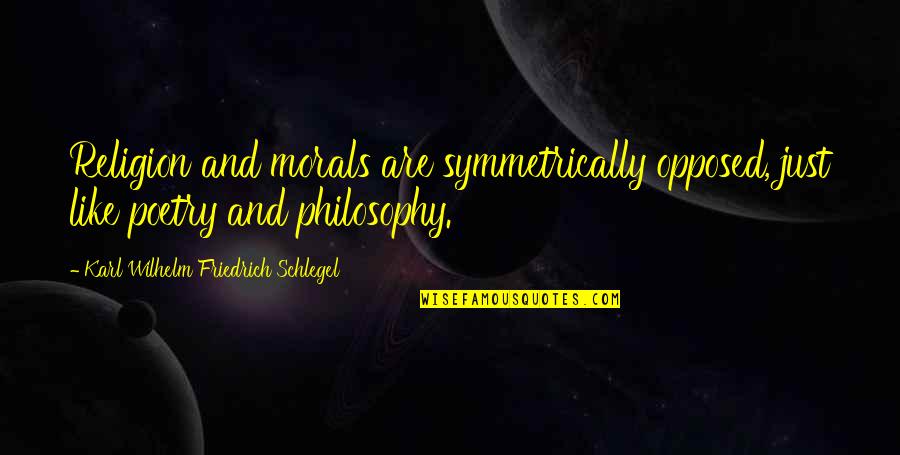 Morals And Religion Quotes By Karl Wilhelm Friedrich Schlegel: Religion and morals are symmetrically opposed, just like