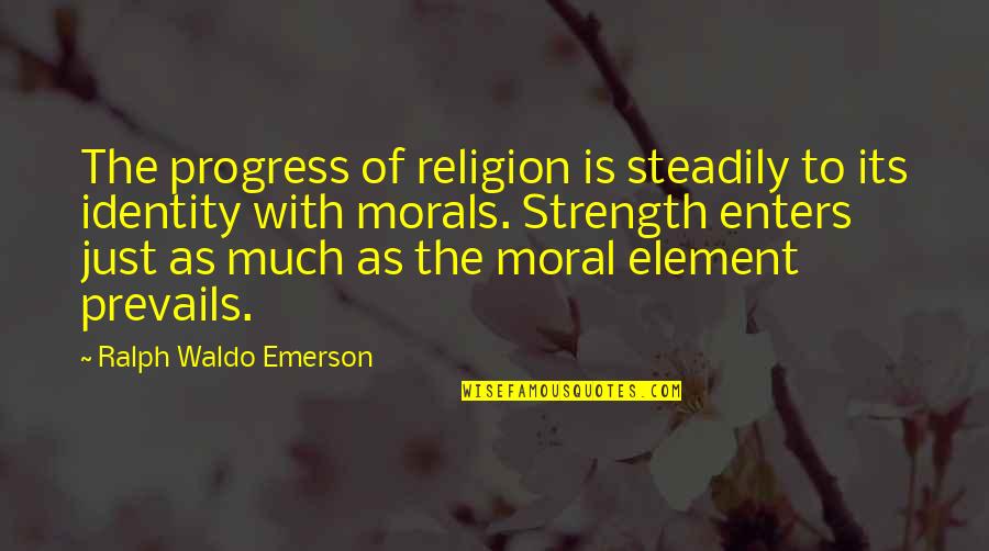Morals And Religion Quotes By Ralph Waldo Emerson: The progress of religion is steadily to its