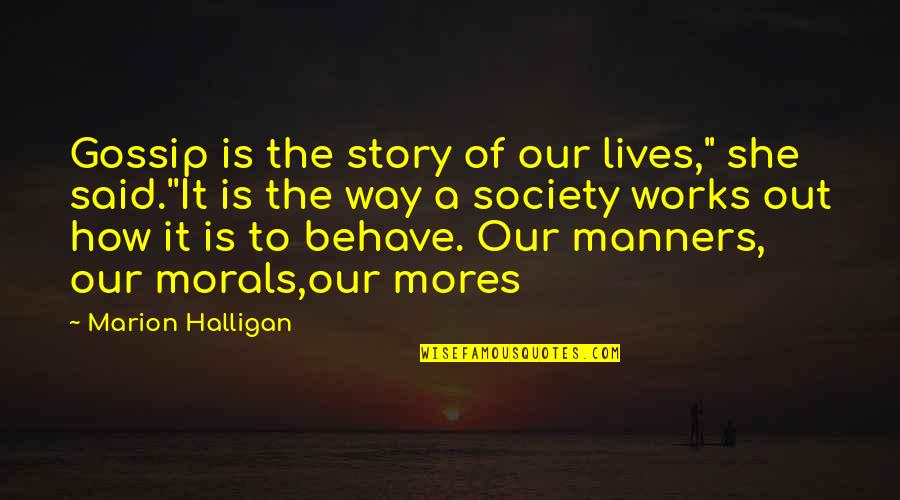 Morals And Society Quotes By Marion Halligan: Gossip is the story of our lives," she