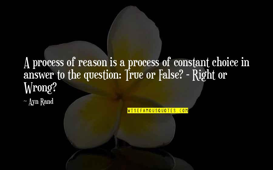 Morals Of Life Quotes By Ayn Rand: A process of reason is a process of