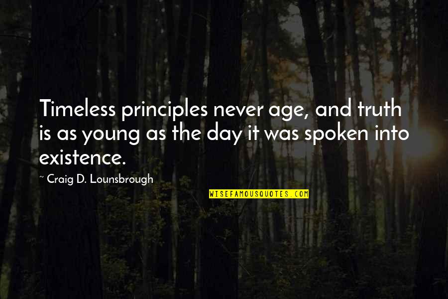 Morals Of Life Quotes By Craig D. Lounsbrough: Timeless principles never age, and truth is as