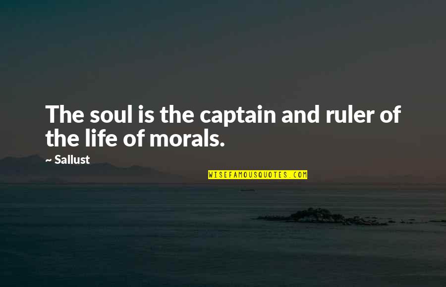 Morals Of Life Quotes By Sallust: The soul is the captain and ruler of