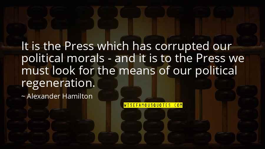 Morals Quotes By Alexander Hamilton: It is the Press which has corrupted our Morals Quotes By Alexander Hamilton: It is the Press which has corrupted our