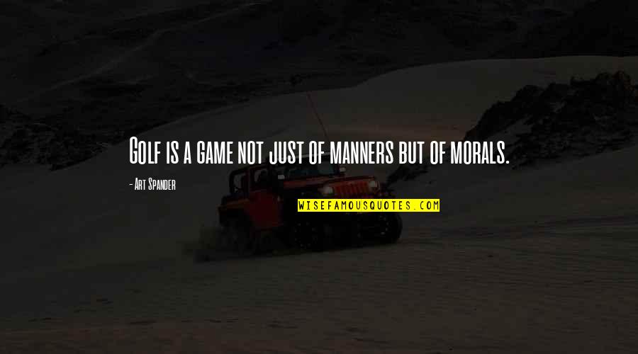 Morals Quotes By Art Spander: Golf is a game not just of manners Morals Quotes By Art Spander: Golf is a game not just of manners
