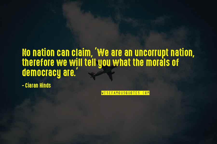 Morals Quotes By Ciaran Hinds: No nation can claim, 'We are an uncorrupt Morals Quotes By Ciaran Hinds: No nation can claim, 'We are an uncorrupt