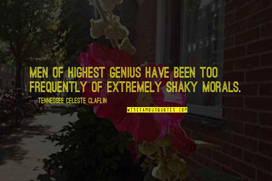 Morals Quotes By Tennessee Celeste Claflin: Men of highest genius have been too frequently Morals Quotes By Tennessee Celeste Claflin: Men of highest genius have been too frequently