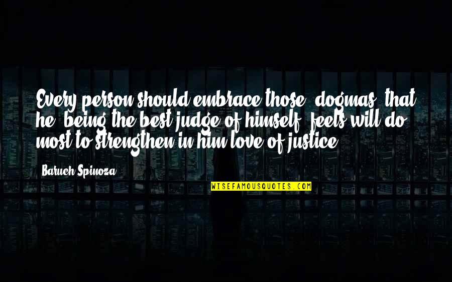 Morals Without Religion Quotes By Baruch Spinoza: Every person should embrace those [dogmas] that he,