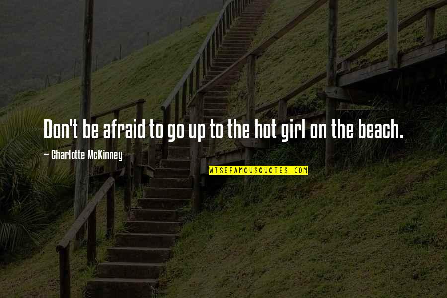 Morals Without Religion Quotes By Charlotte McKinney: Don't be afraid to go up to the Morals Without Religion Quotes By Charlotte McKinney: Don't be afraid to go up to the