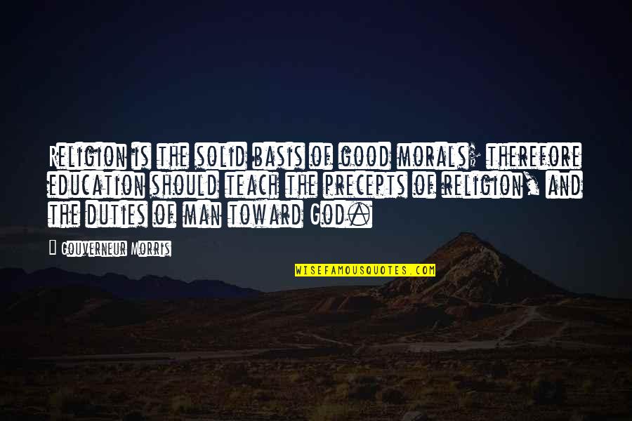 Morals Without Religion Quotes By Gouverneur Morris: Religion is the solid basis of good morals; Morals Without Religion Quotes By Gouverneur Morris: Religion is the solid basis of good morals;