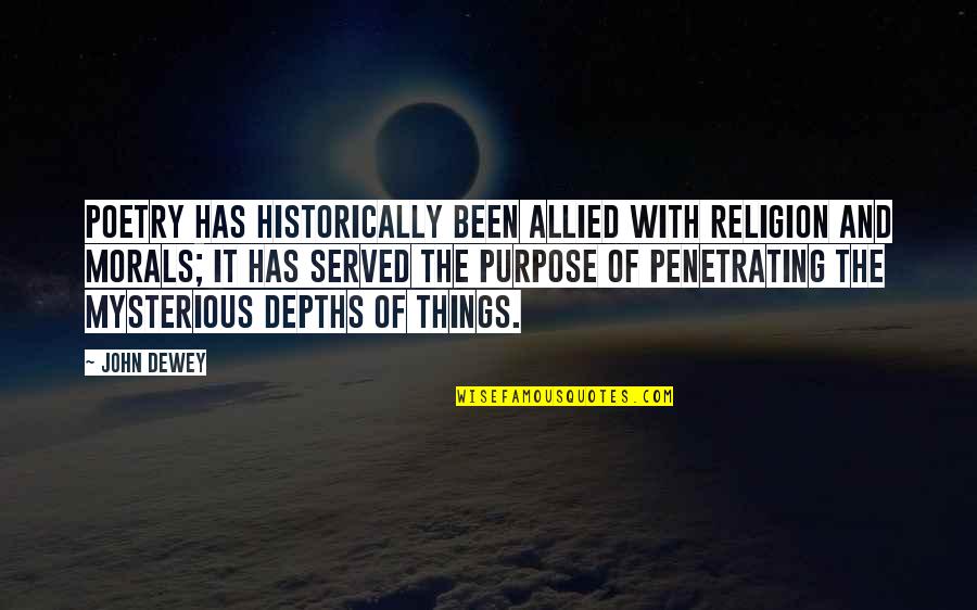 Morals Without Religion Quotes By John Dewey: Poetry has historically been allied with religion and Morals Without Religion Quotes By John Dewey: Poetry has historically been allied with religion and
