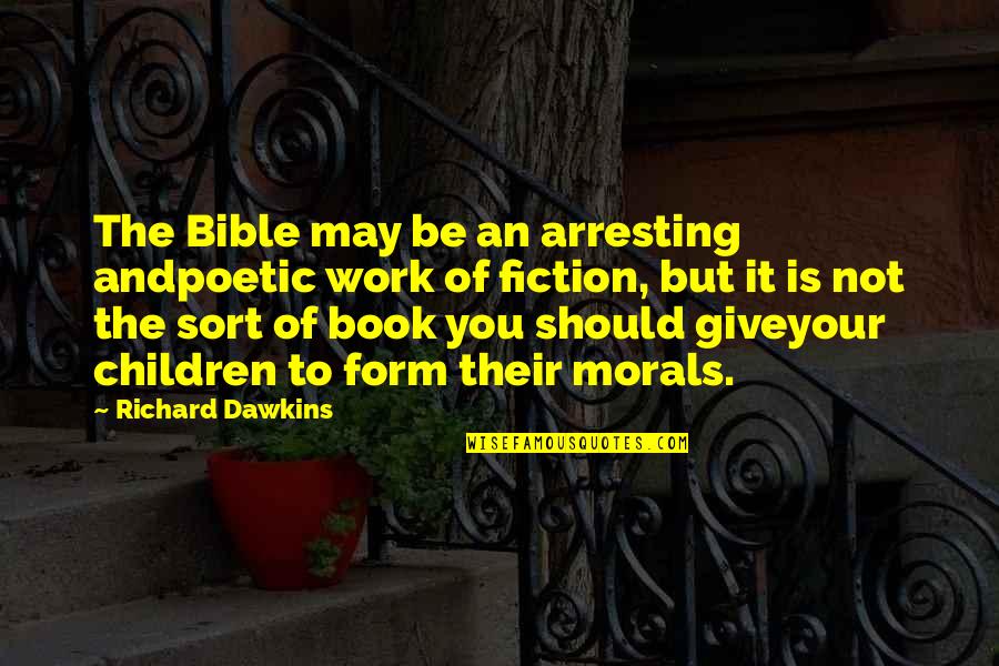 Morals Without Religion Quotes By Richard Dawkins: The Bible may be an arresting andpoetic work Morals Without Religion Quotes By Richard Dawkins: The Bible may be an arresting andpoetic work