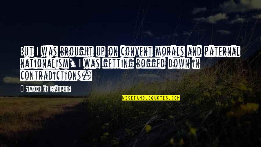 Morals Without Religion Quotes By Simone De Beauvoir: But I was brought up on convent morals Morals Without Religion Quotes By Simone De Beauvoir: But I was brought up on convent morals