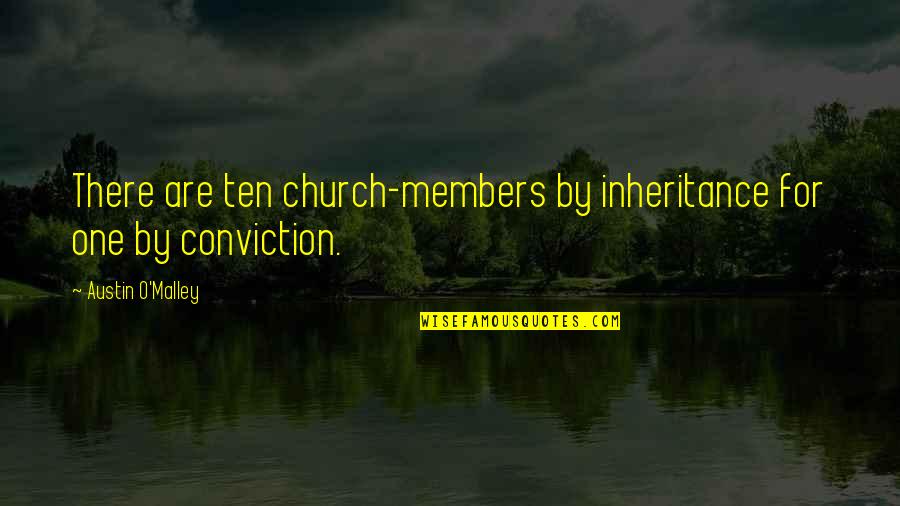 Morana Quotes By Austin O'Malley: There are ten church-members by inheritance for one