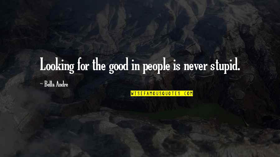 Morane Quotes By Bella Andre: Looking for the good in people is never