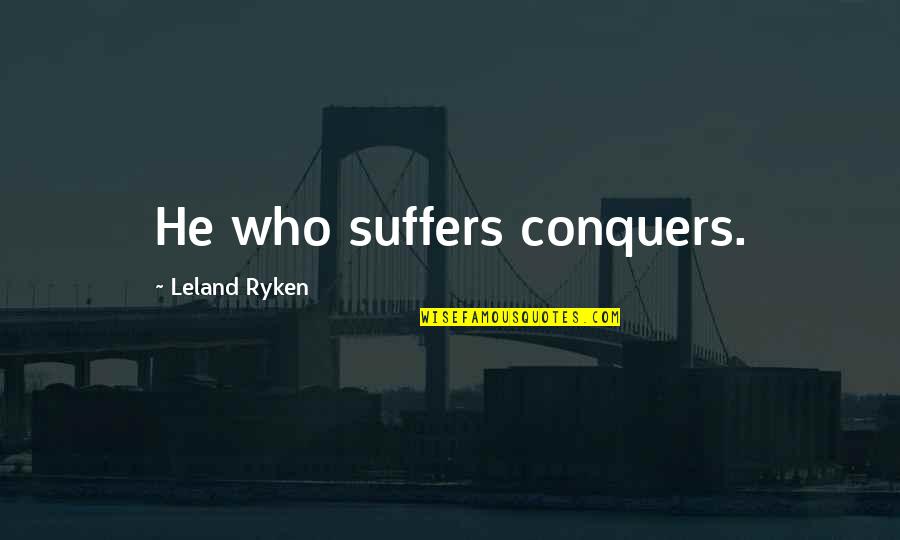 Morane Quotes By Leland Ryken: He who suffers conquers.