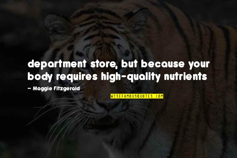 Morangis Quotes By Maggie Fitzgerald: department store, but because your body requires high-quality
