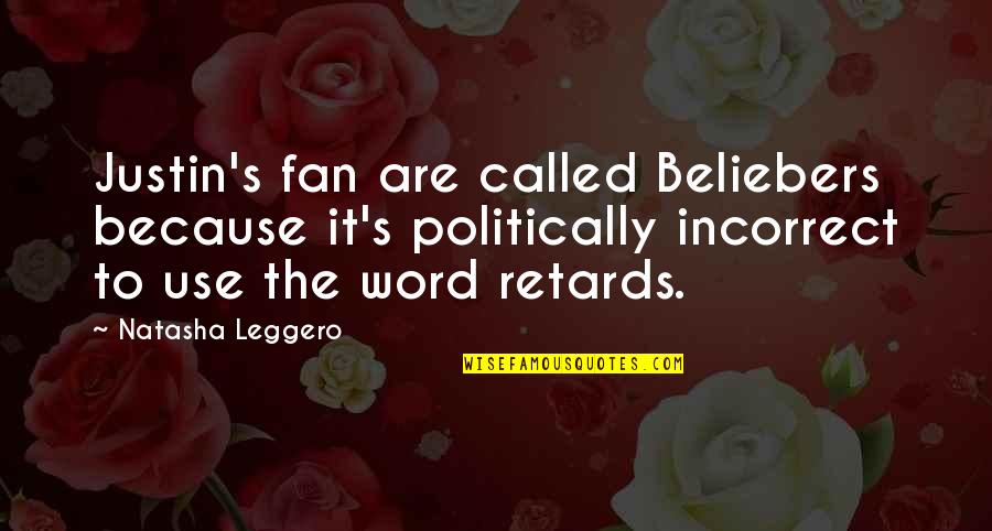 Morangis Quotes By Natasha Leggero: Justin's fan are called Beliebers because it's politically
