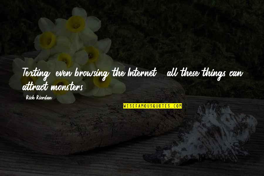 Morangis Quotes By Rick Riordan: Texting, even browsing the Internet - all these