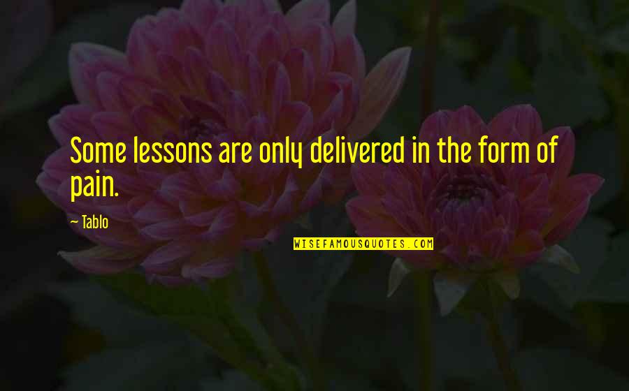 Moranis Actor Quotes By Tablo: Some lessons are only delivered in the form