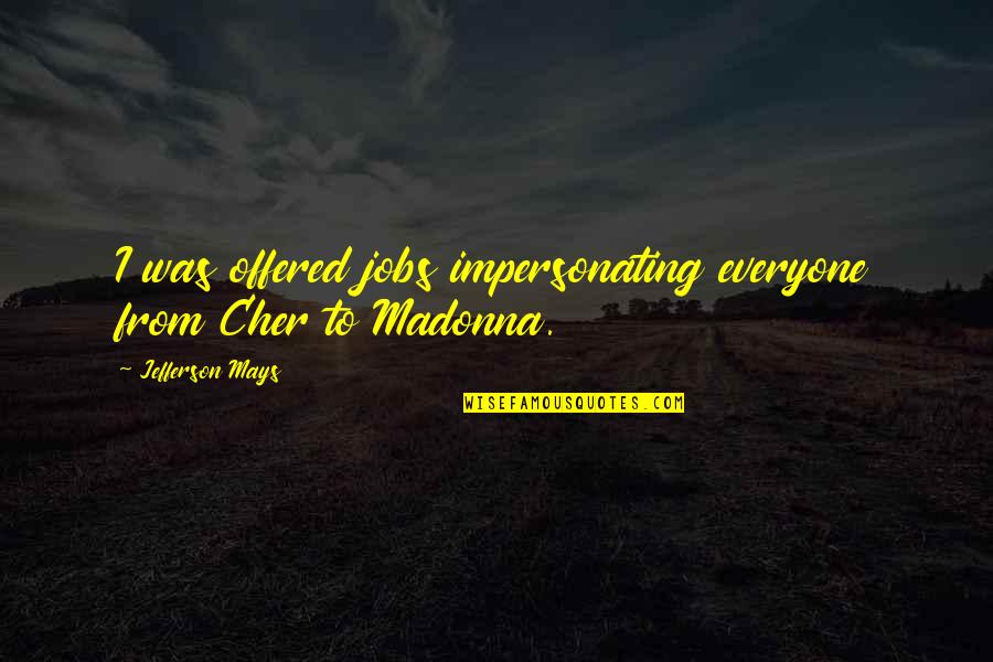 Moranis Knocked Quotes By Jefferson Mays: I was offered jobs impersonating everyone from Cher