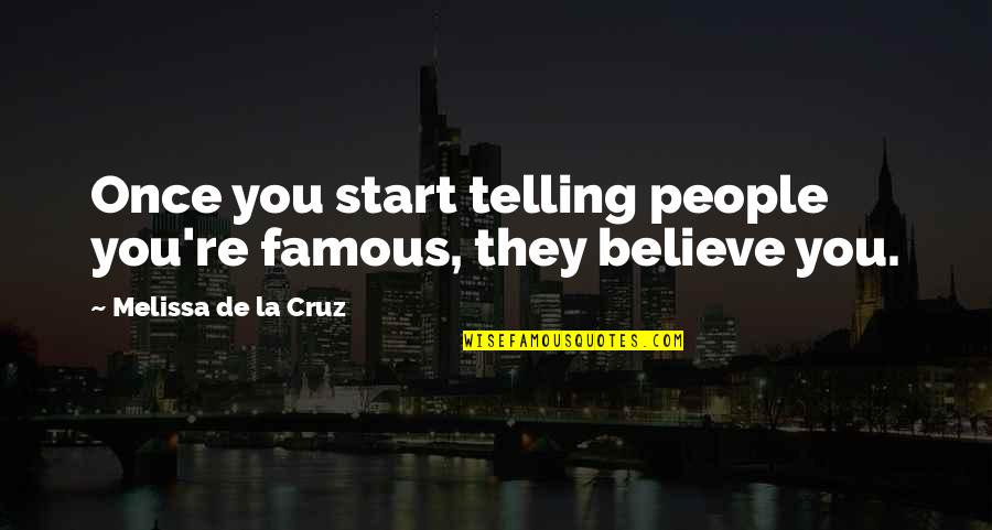 Morano Quotes By Melissa De La Cruz: Once you start telling people you're famous, they