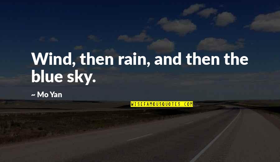 Mo'ranr Quotes By Mo Yan: Wind, then rain, and then the blue sky.