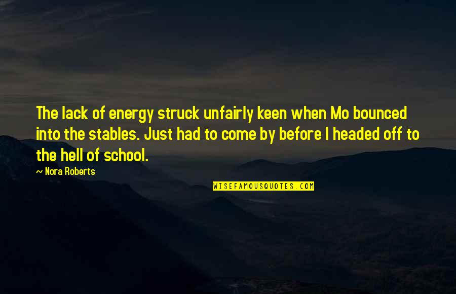 Mo'ranr Quotes By Nora Roberts: The lack of energy struck unfairly keen when