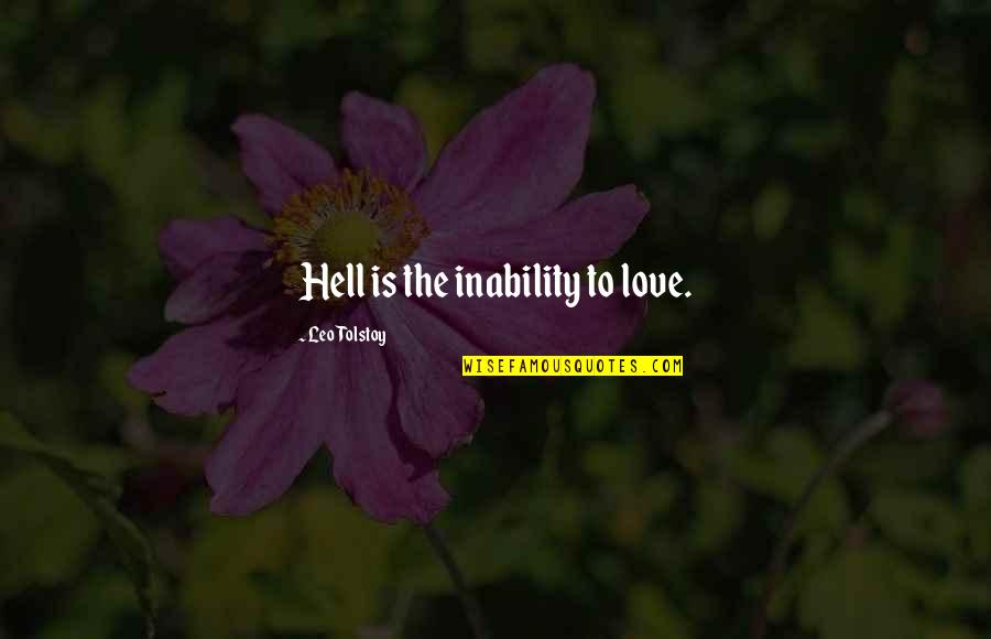 Morans I Quotes By Leo Tolstoy: Hell is the inability to love. Morans I Quotes By Leo Tolstoy: Hell is the inability to love.