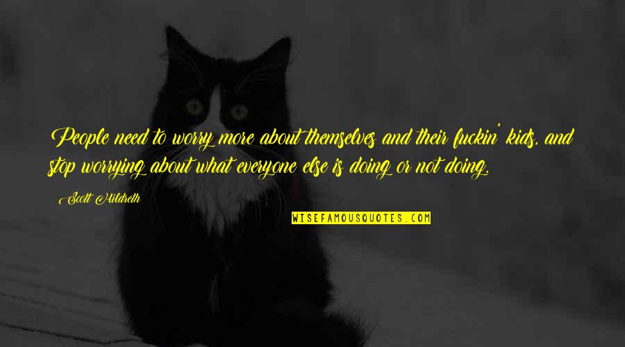 Morans I Quotes By Scott Hildreth: People need to worry more about themselves and
