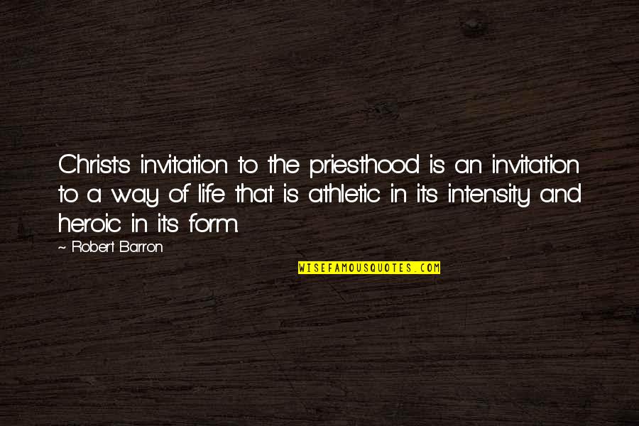 Morao B Quotes By Robert Barron: Christ's invitation to the priesthood is an invitation Morao B Quotes By Robert Barron: Christ's invitation to the priesthood is an invitation