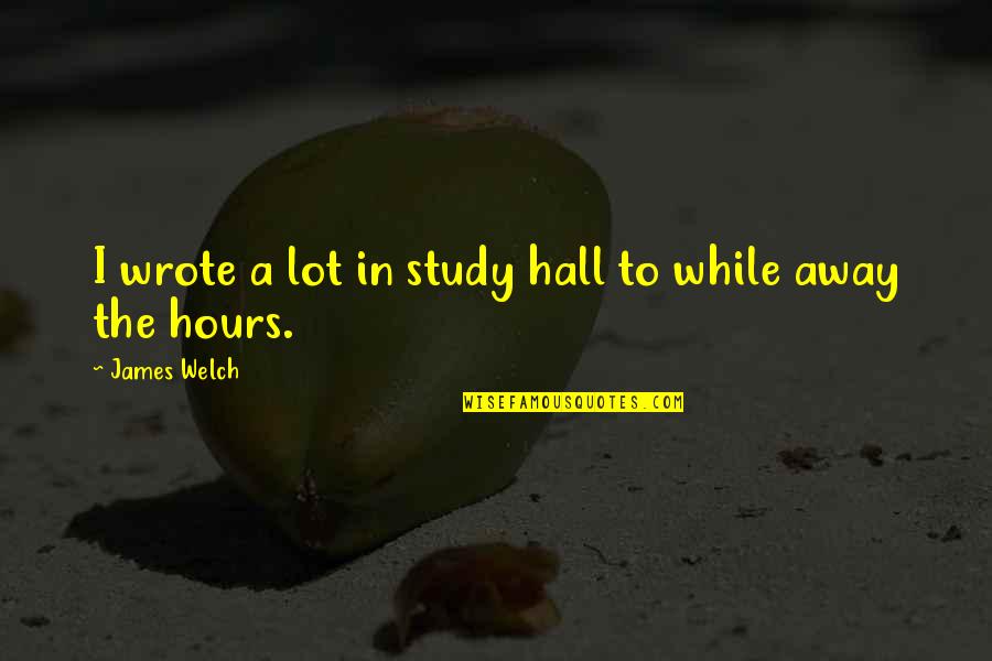 Morapedi Botswana Quotes By James Welch: I wrote a lot in study hall to Morapedi Botswana Quotes By James Welch: I wrote a lot in study hall to