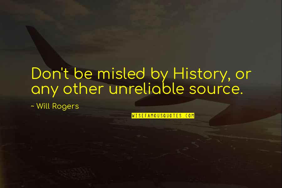 Morara Wines Quotes By Will Rogers: Don't be misled by History, or any other